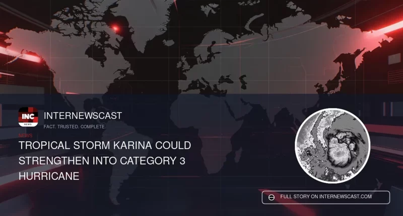 Tropical Storm Karina Could Strengthen Into Category 3 Hurricane - Internewscast Journal