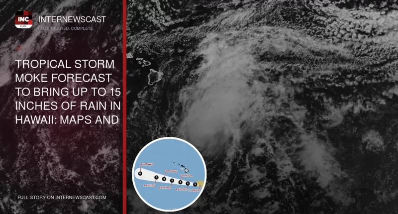 Tropical Storm Moke Forecast to Bring Up to 15 Inches of Rain in Hawaii: Maps and Projected Path - Internewscast Journal