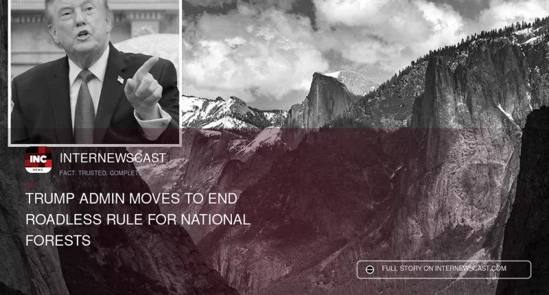 Trump Admin Moves to End Roadless Rule for National Forests - Internewscast Journal