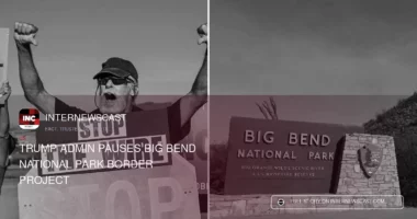 Trump Admin Pauses Big Bend National Park Border Project - Internewscast Journal