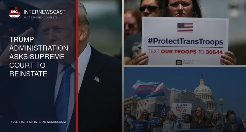Trump Administration Asks Supreme Court to Reinstate Transgender Military Ban - Internewscast Journal