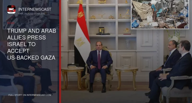 Trump and Arab Allies Press Israel to Accept US-Backed Gaza Peace Plan - Internewscast Journal
