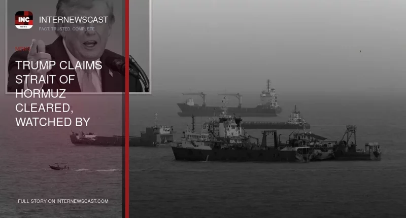 Trump Claims Strait of Hormuz Cleared, Watched by Space Force - Internewscast Journal