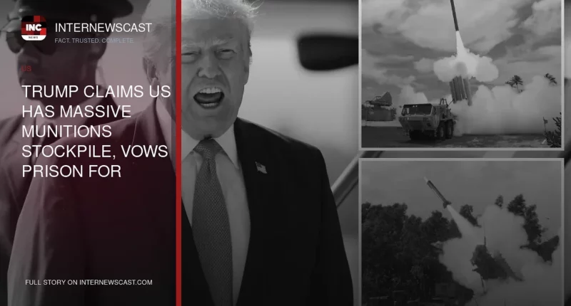 Trump Claims US Has Massive Munitions Stockpile, Vows Prison for Treasonous Leakers - Internewscast Journal