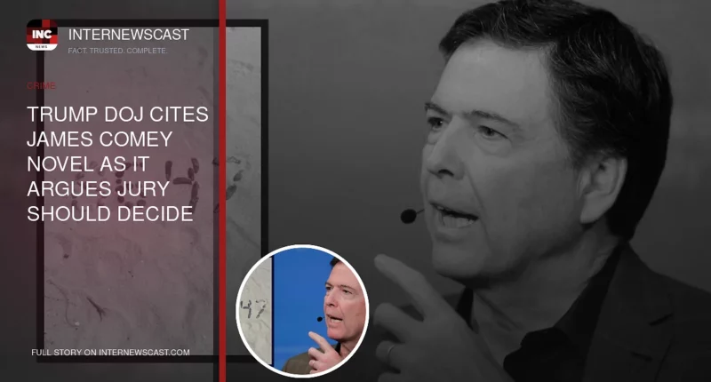 Trump DOJ Cites James Comey Novel as It Argues Jury Should Decide If Seashells Were Coded Threat to Kill President - Internewscast Journal
