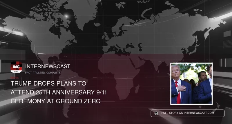 Trump Drops Plans to Attend 25th Anniversary 9/11 Ceremony at Ground Zero - Internewscast Journal
