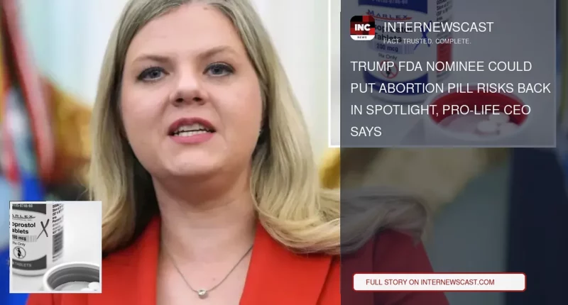 Trump FDA Nominee Could Put Abortion Pill Risks Back in Spotlight, Pro-Life CEO Says - Internewscast Journal