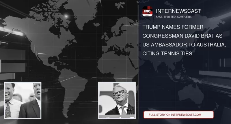 Trump Names Former Congressman David Brat as US Ambassador to Australia, Citing Tennis Ties - Internewscast Journal