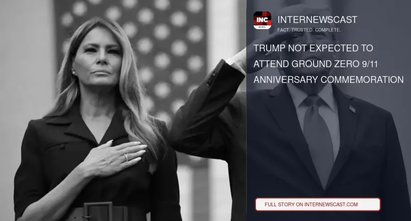 Trump Not Expected to Attend Ground Zero 9/11 Anniversary Commemoration - Internewscast Journal