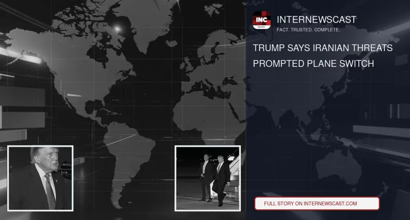 Trump Says Iranian Threats Prompted Plane Switch - Internewscast Journal