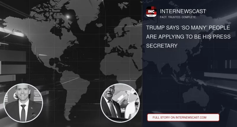 Trump Says ‘So Many’ People Are Applying to Be His Press Secretary - Internewscast Journal