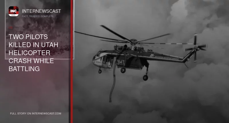Two Pilots Killed in Utah Helicopter Crash While Battling Wildfire - Internewscast Journal