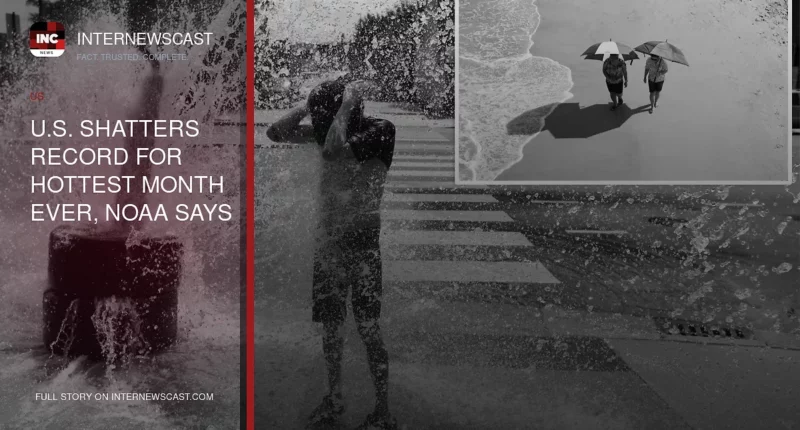 U.S. Shatters Record for Hottest Month Ever, NOAA Says - Internewscast Journal