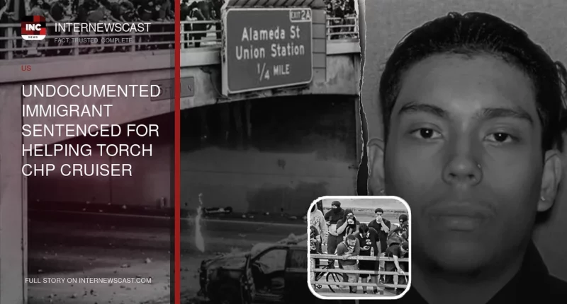 Undocumented Immigrant Sentenced for Helping Torch CHP Cruiser During Los Angeles Anti-ICE Riot - Internewscast Journal