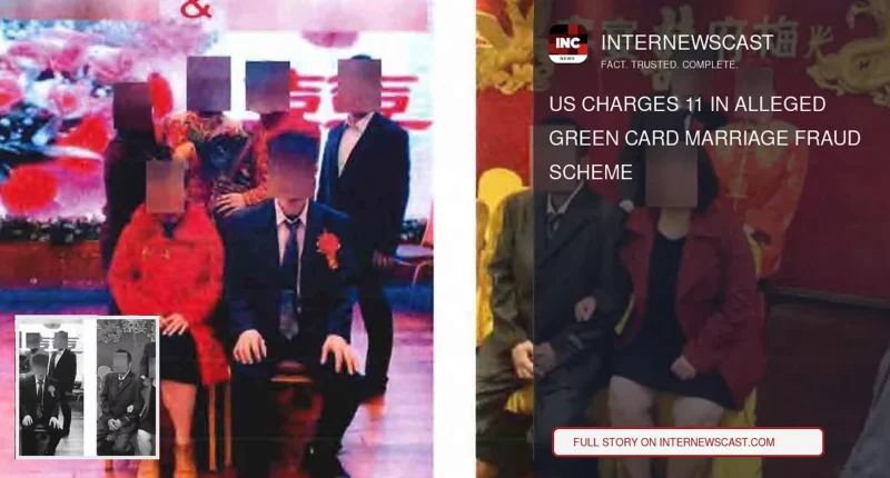 US Charges 11 in Alleged Green Card Marriage Fraud Scheme - Internewscast Journal