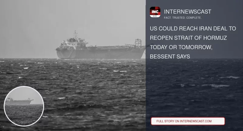 US Could Reach Iran Deal to Reopen Strait of Hormuz Today or Tomorrow, Bessent Says - Internewscast Journal