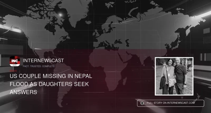 US Couple Missing in Nepal Flood as Daughters Seek Answers - Internewscast Journal