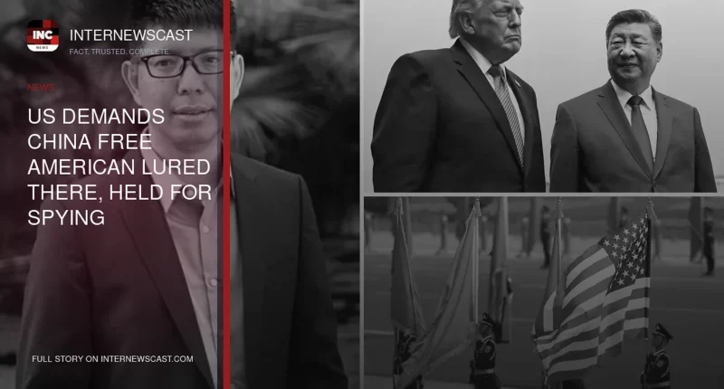 US Demands China Free American Lured There, Held for Spying - Internewscast Journal
