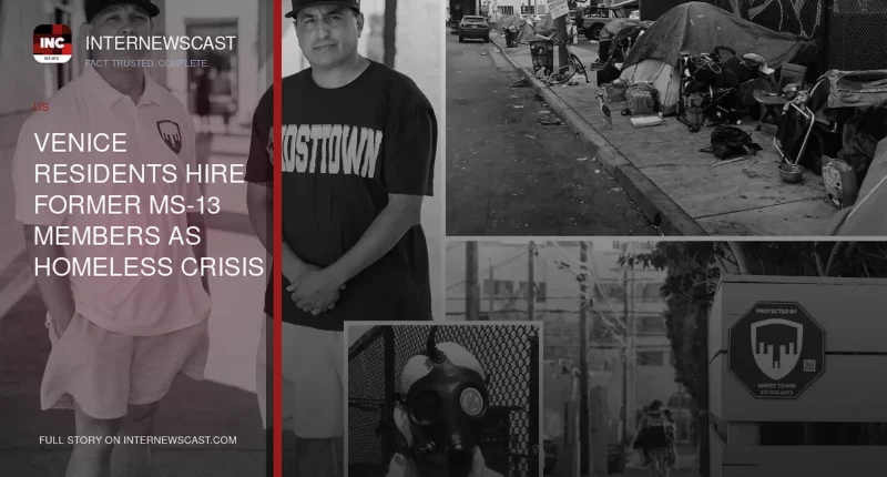 Venice Residents Hire Former MS-13 Members as Homeless Crisis Deepens - Internewscast Journal