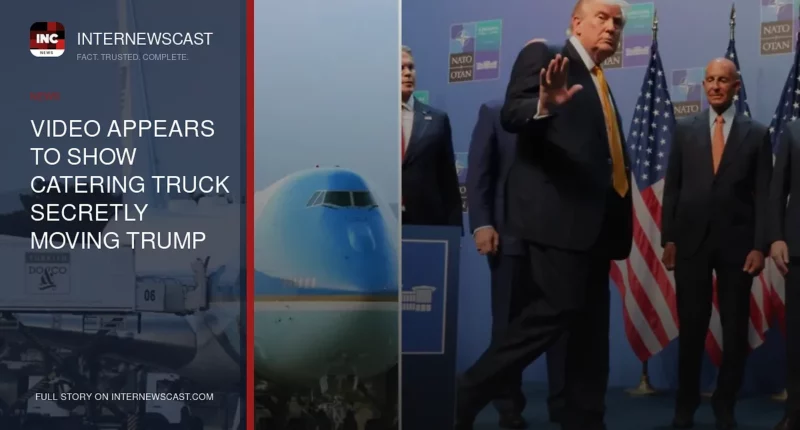 Video Appears to Show Catering Truck Secretly Moving Trump From Air Force One to Military Jet After NATO Summit in Turkey - Internewscast Journal