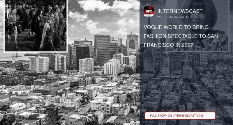 Vogue World to Bring Fashion Spectacle to San Francisco in 2027 - Internewscast Journal