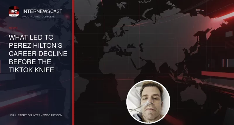 What Led to Perez Hilton’s Career Decline Before the TikTok Knife Incident - Internewscast Journal