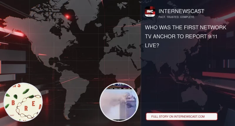 Who Was the First Network TV Anchor to Report 9/11 Live? - Internewscast Journal