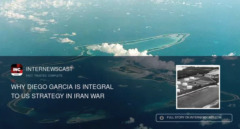 Why Diego Garcia Is Integral to US Strategy in Iran War - Internewscast Journal