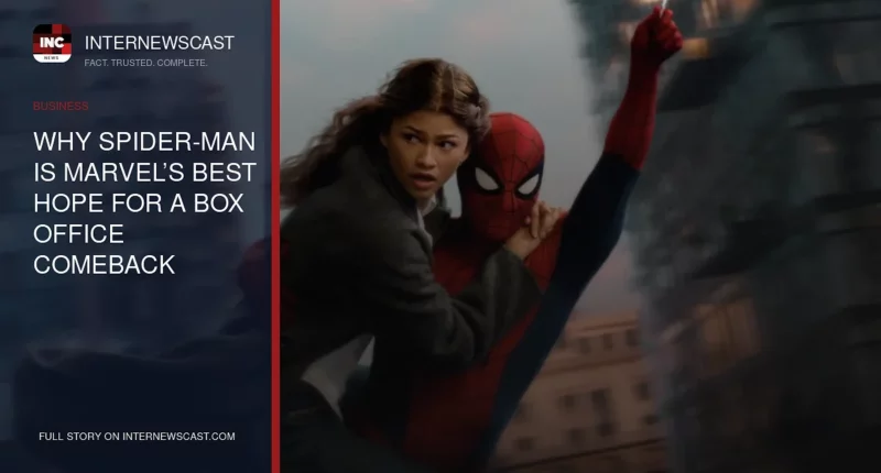 Why Spider-Man Is Marvel’s Best Hope for a Box Office Comeback - Internewscast Journal