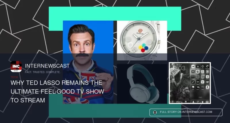 Why Ted Lasso Remains the Ultimate Feel-Good TV Show to Stream - Internewscast Journal