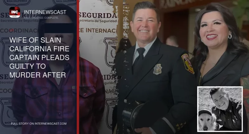Wife of Slain California Fire Captain Pleads Guilty to Murder After Mexico Capture, Already Imprisoned for First Husband’s Killing - Internewscast Journal