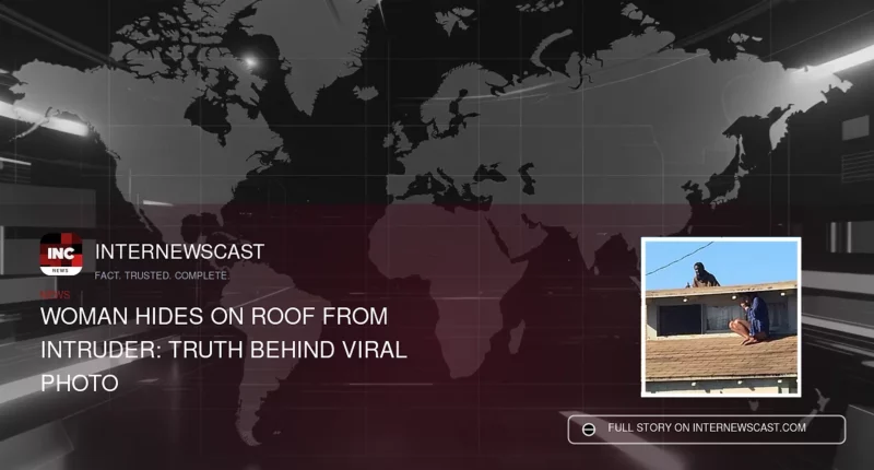 Woman Hides on Roof From Intruder: Truth Behind Viral Photo - Internewscast Journal