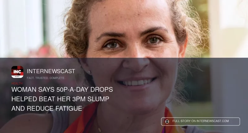 Woman Says 50p-a-Day Drops Helped Beat Her 3pm Slump and Reduce Fatigue - Internewscast Journal