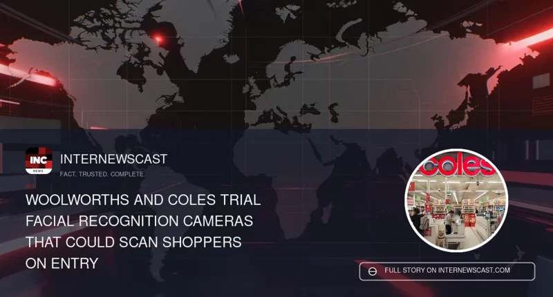 Woolworths and Coles Trial Facial Recognition Cameras That Could Scan Shoppers on Entry - Internewscast Journal