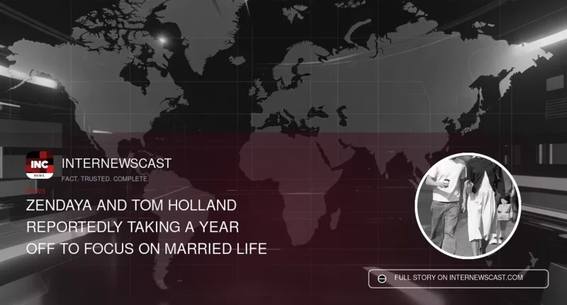 Zendaya and Tom Holland Reportedly Taking a Year Off to Focus on Married Life - Internewscast Journal