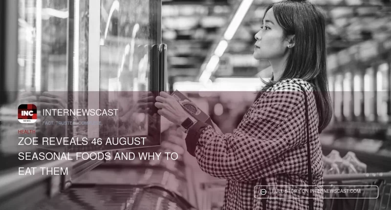 ZOE Reveals 46 August Seasonal Foods and Why to Eat Them - Internewscast Journal