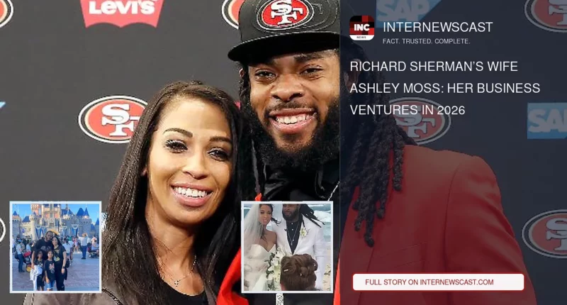 Richard Sherman’s Wife Ashley Moss: Her Business Ventures in 2026 - Internewscast