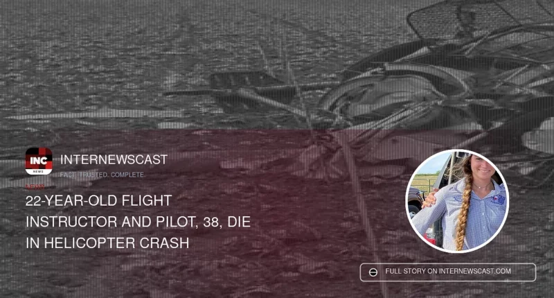 22-Year-Old Flight Instructor and Pilot, 38, Die in Helicopter Crash