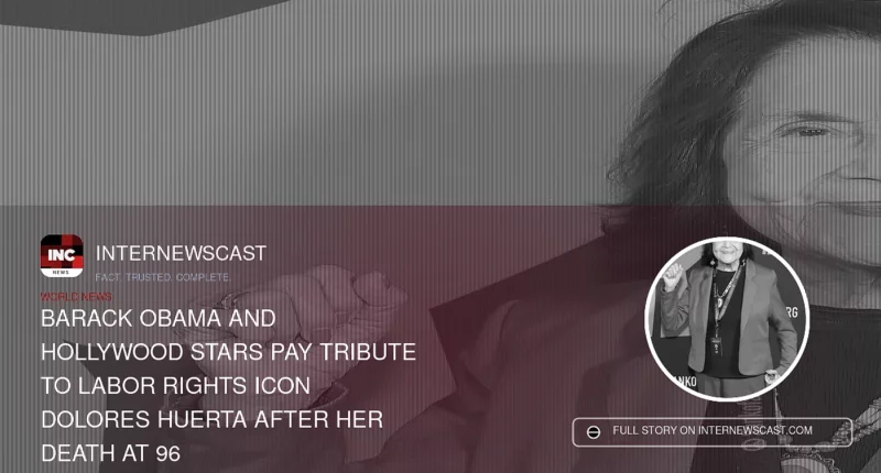 Barack Obama and Hollywood Stars Pay Tribute to Labor Rights Icon Dolores Huerta After Her Death at 96