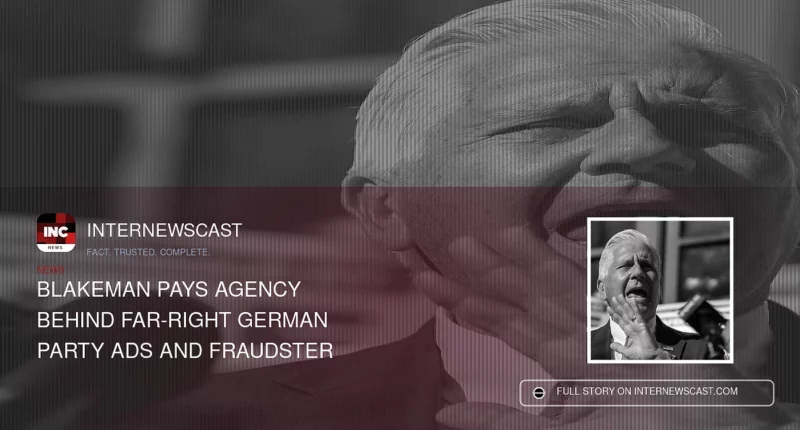 Blakeman Pays Agency Behind Far-Right German Party Ads and Fraudster