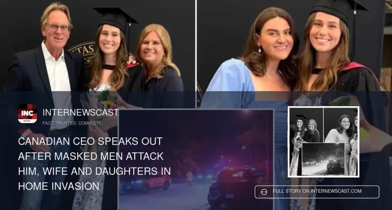 Canadian CEO Speaks Out After Masked Men Attack Him, Wife and Daughters in Home Invasion