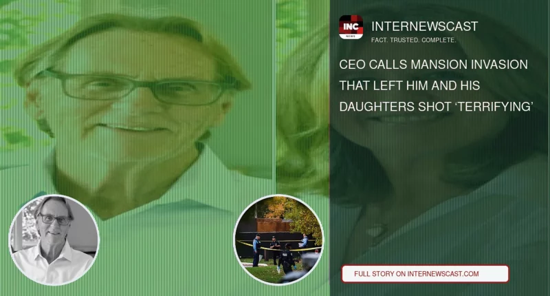 CEO Calls Mansion Invasion That Left Him and His Daughters Shot ‘Terrifying’