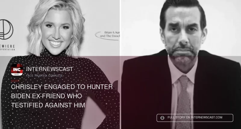 Chrisley Engaged to Hunter Biden Ex-Friend Who Testified Against Him
