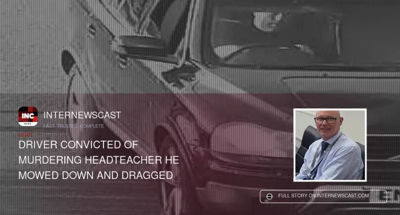 Driver Convicted of Murdering Headteacher He Mowed Down and Dragged