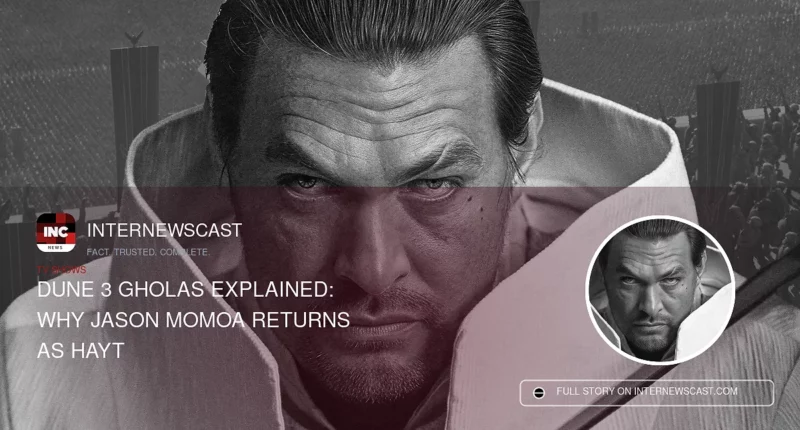 Dune 3 Gholas Explained: Why Jason Momoa Returns as Hayt