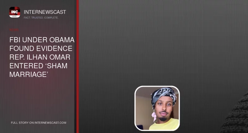 FBI Under Obama Found Evidence Rep. Ilhan Omar Entered ‘Sham Marriage’