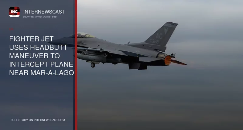 Fighter Jet Uses Headbutt Maneuver to Intercept Plane Near Mar-a-Lago
