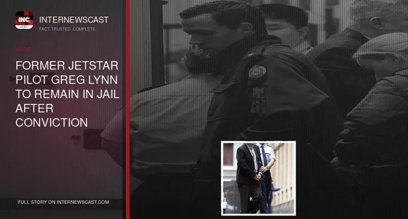 Former Jetstar Pilot Greg Lynn to Remain in Jail After Conviction