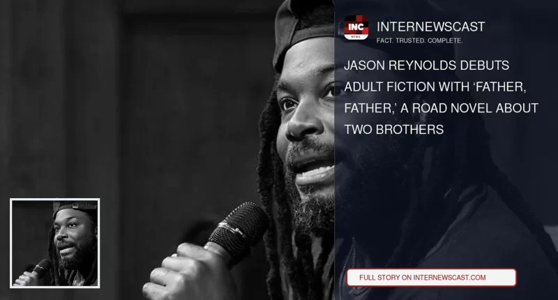Jason Reynolds Debuts Adult Fiction With ‘Father, Father,’ a Road Novel About Two Brothers