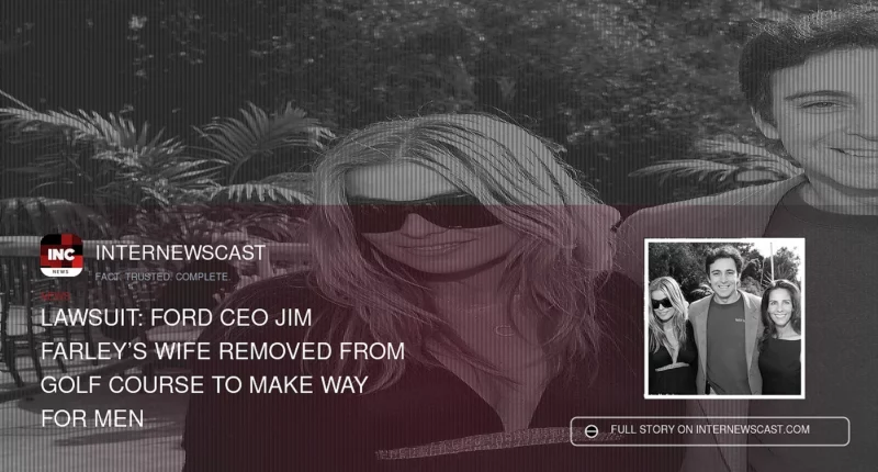 Lawsuit: Ford CEO Jim Farley’s Wife Removed From Golf Course to Make Way for Men
